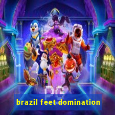 brazil feet domination